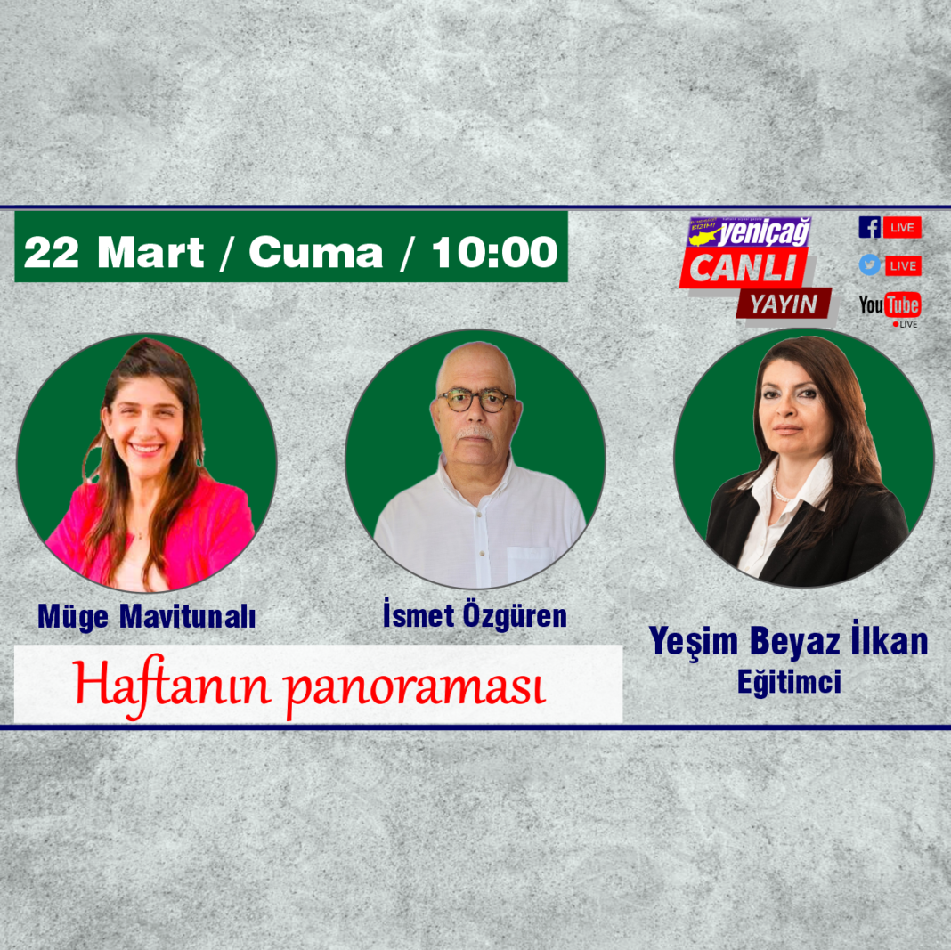 Yeşim Beyaz İlkan, İsmet Özgüren ile Müge Mavitunalı haftanın panoramasını konuşuyor Yeşim Beyaz İlkan, İsmet Özgüren ile Müge Mavitunalı haftanın panoramasını konuşuyor