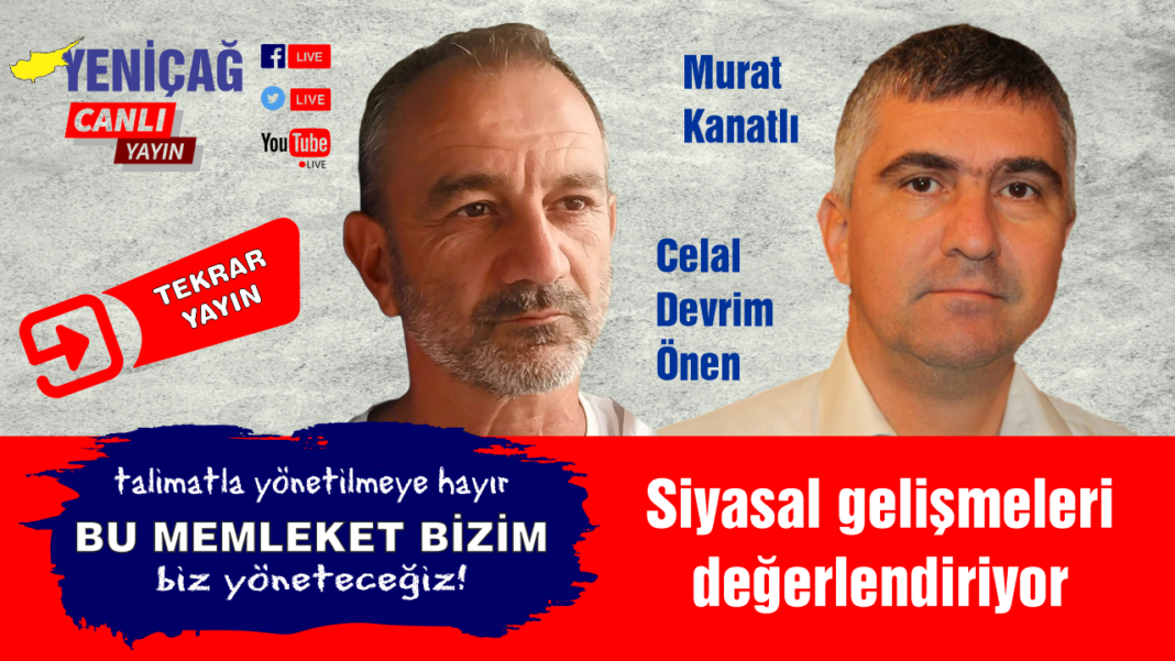 Celal Devrim Önen ve Murat Kanatlı siyasal gelişmeleri değerlendiriyor Celal Devrim Önen ve Murat Kanatlı siyasal gelişmeleri değerlendiriyor