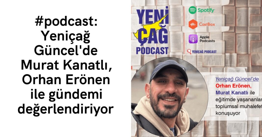 #podcast: Yeniçağ Güncel’de Murat Kanatlı, Orhan Erönen ile gündemi değerlendiriyor #podcast: Yeniçağ Güncel’de Murat Kanatlı, Orhan Erönen ile gündemi değerlendiriyor