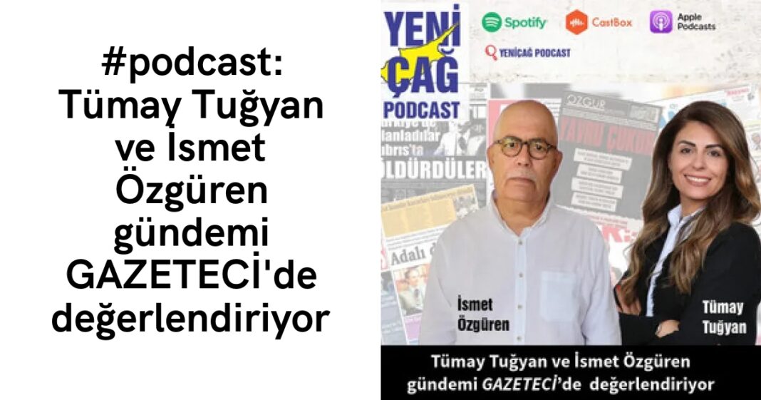 #podcast: Tümay Tuğyan ve İsmet Özgüren gündemi GAZETECİ’de değerlendiriyor #podcast: Tümay Tuğyan ve İsmet Özgüren gündemi GAZETECİ’de değerlendiriyor