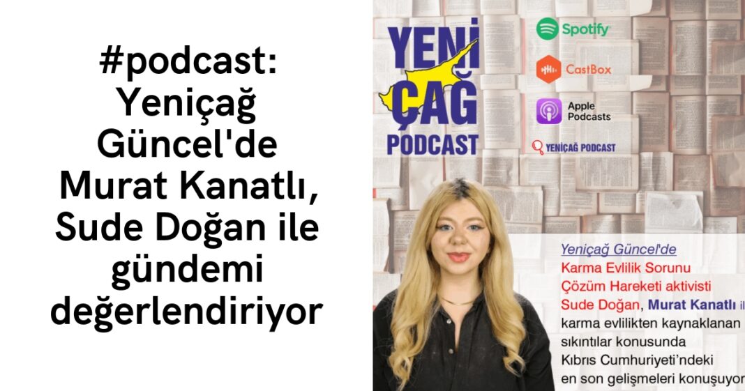 #podcast: Yeniçağ Güncel’de Murat Kanatlı, Sude Doğan ile gündemi değerlendiriyor #podcast: Yeniçağ Güncel’de Murat Kanatlı, Sude Doğan ile gündemi değerlendiriyor