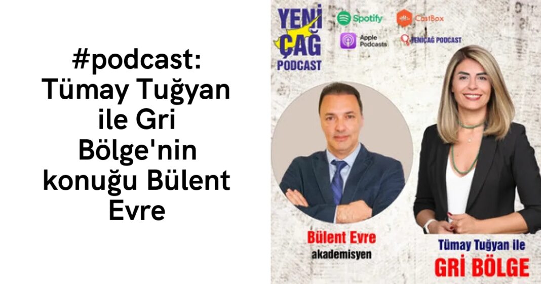 #podcast: Tümay Tuğyan ile Gri Bölge’nin konuğu Bülent Evre #podcast: Tümay Tuğyan ile Gri Bölge’nin konuğu Bülent Evre