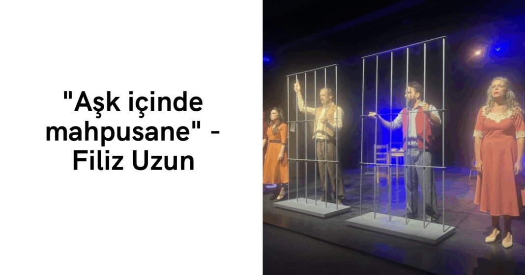 “Aşk içinde mahpusane” – Filiz Uzun “Aşk içinde mahpusane” – Filiz Uzun