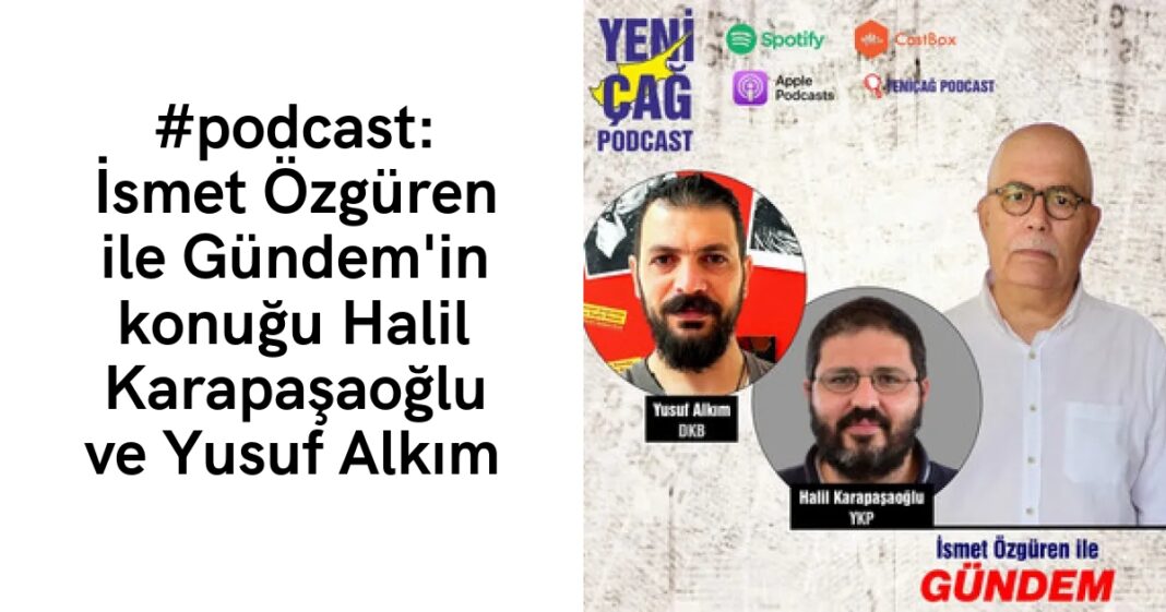 #podcast: İsmet Özgüren ile Gündem’in konuğu Halil Karapaşaoğlu ve Yusuf Alkım #podcast: İsmet Özgüren ile Gündem’in konuğu Halil Karapaşaoğlu ve Yusuf Alkım