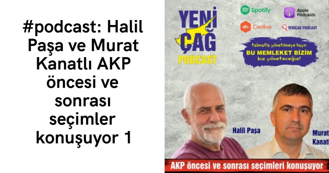 #podcast: Halil Paşa ve Murat Kanatlı AKP öncesi ve sonrası seçimler konuşuyor 1 #podcast: Halil Paşa ve Murat Kanatlı AKP öncesi ve sonrası seçimler konuşuyor 1