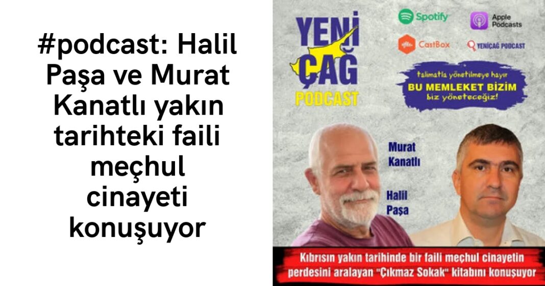 #podcast: Halil Paşa ve Murat Kanatlı yakın tarihteki faili meçhul cinayeti konuşuyor #podcast: Halil Paşa ve Murat Kanatlı yakın tarihteki faili meçhul cinayeti konuşuyor