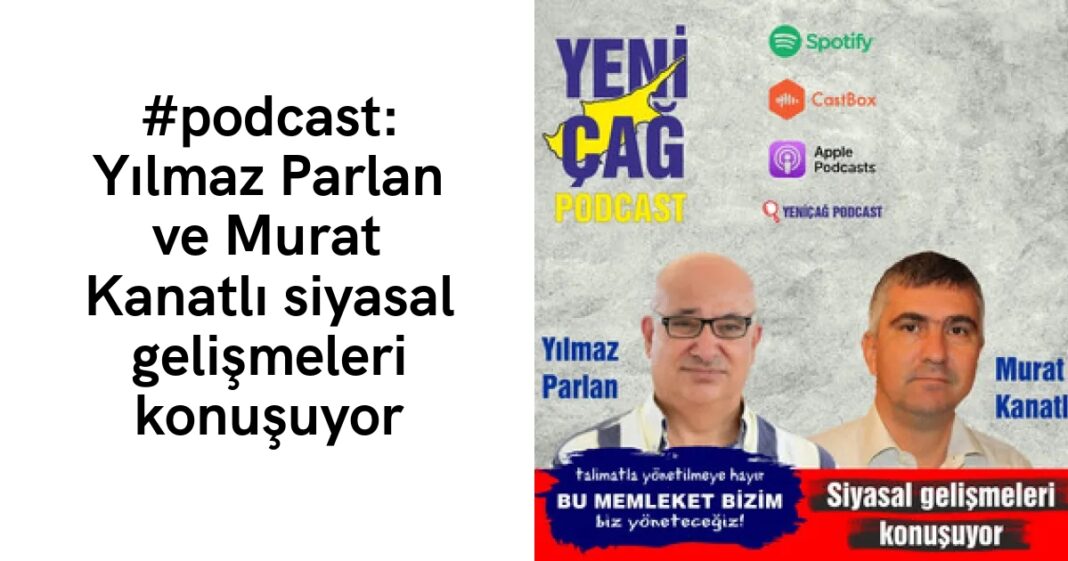 #podcast: Yılmaz Parlan ve Murat Kanatlı siyasal gelişmeleri konuşuyor #podcast: Yılmaz Parlan ve Murat Kanatlı siyasal gelişmeleri konuşuyor