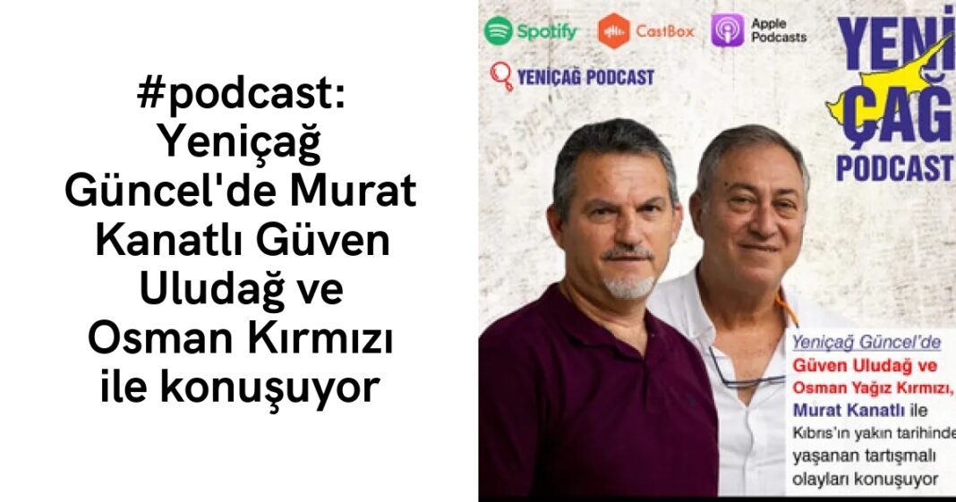 #podcast: Yeniçağ Güncel’de Murat Kanatlı Güven Uludağ ve Osman Kırmızı ile konuşuyor #podcast: Yeniçağ Güncel’de Murat Kanatlı Güven Uludağ ve Osman Kırmızı ile konuşuyor