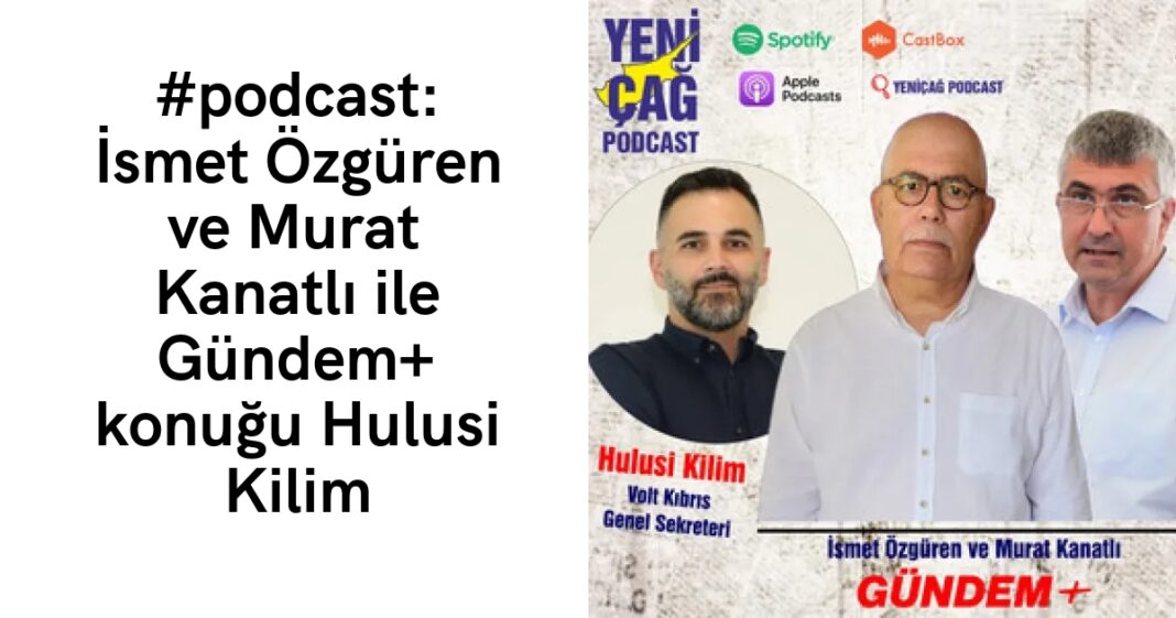 #podcast: İsmet Özgüren ve Murat Kanatlı ile Gündem+ konuğu Hulusi Kilim #podcast: İsmet Özgüren ve Murat Kanatlı ile Gündem+ konuğu Hulusi Kilim