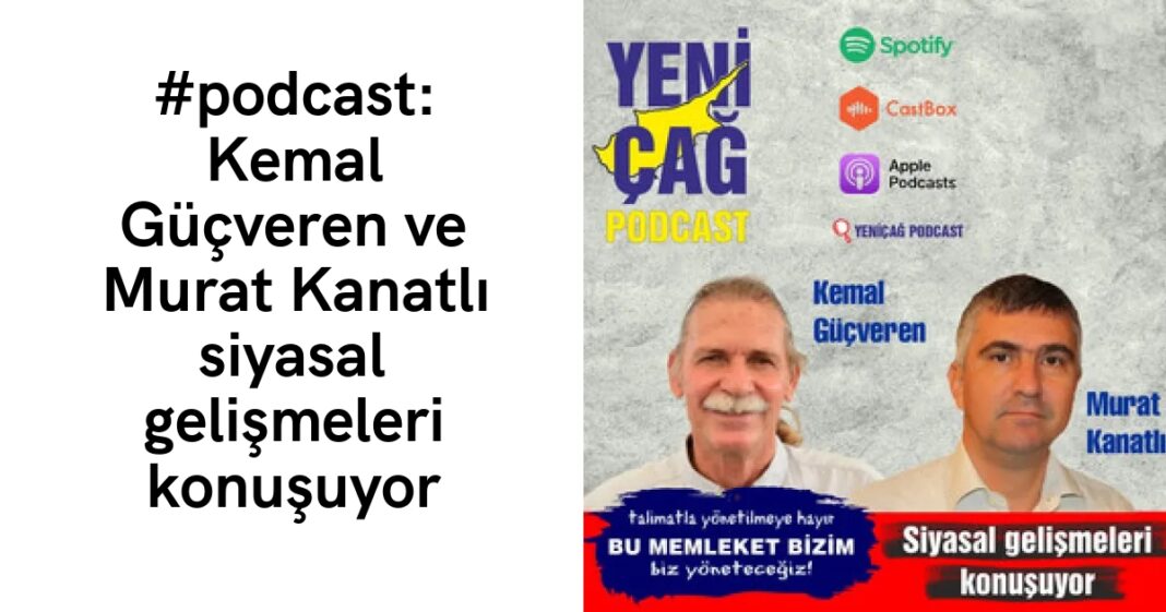 #podcast: Kemal Güçveren ve Murat Kanatlı siyasal gelişmeleri konuşuyor #podcast: Kemal Güçveren ve Murat Kanatlı siyasal gelişmeleri konuşuyor