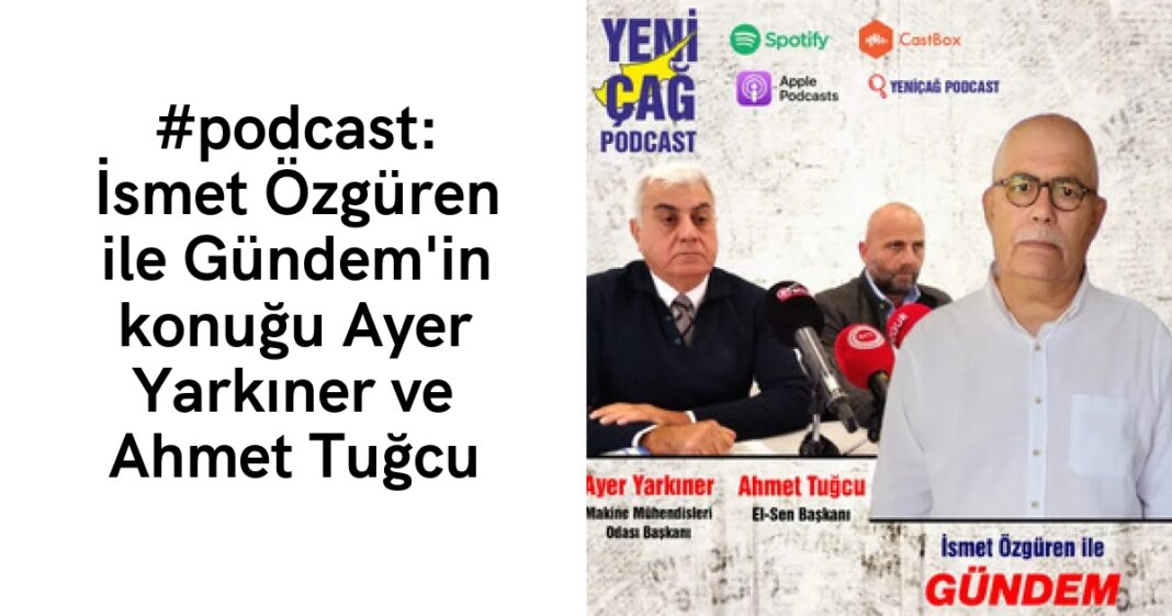 #podcast: İsmet Özgüren ile Gündem’in konuğu Ayer Yarkıner ve Ahmet Tuğcu #podcast: İsmet Özgüren ile Gündem’in konuğu Ayer Yarkıner ve Ahmet Tuğcu