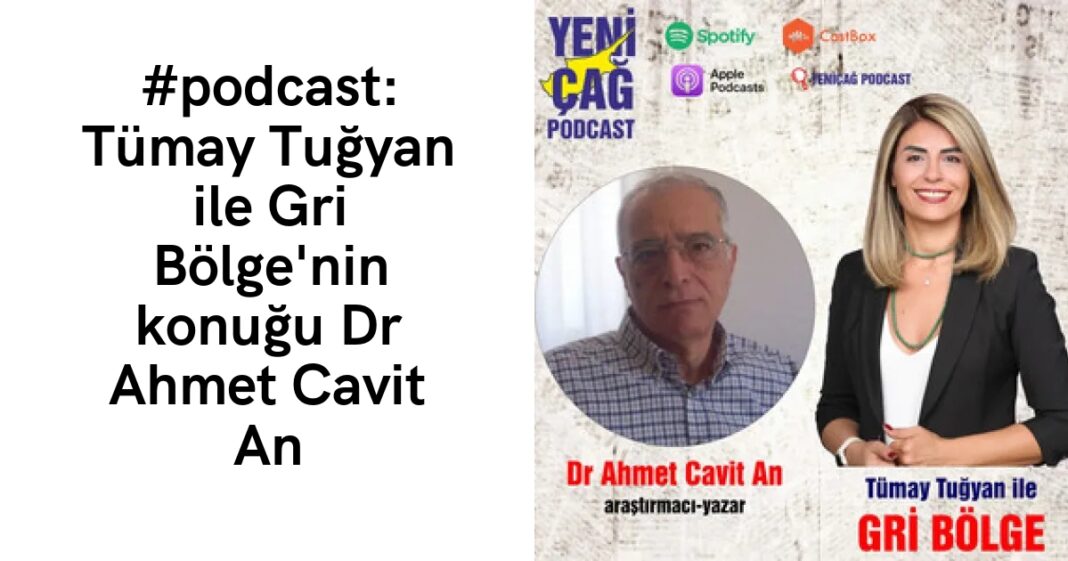 #podcast: Tümay Tuğyan ile Gri Bölge’nin konuğu Dr Ahmet Cavit An #podcast: Tümay Tuğyan ile Gri Bölge’nin konuğu Dr Ahmet Cavit An