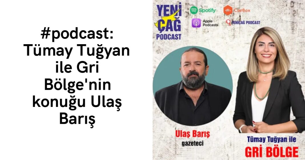 #podcast: Tümay Tuğyan ile Gri Bölge’nin konuğu Ulaş Barış #podcast: Tümay Tuğyan ile Gri Bölge’nin konuğu Ulaş Barış