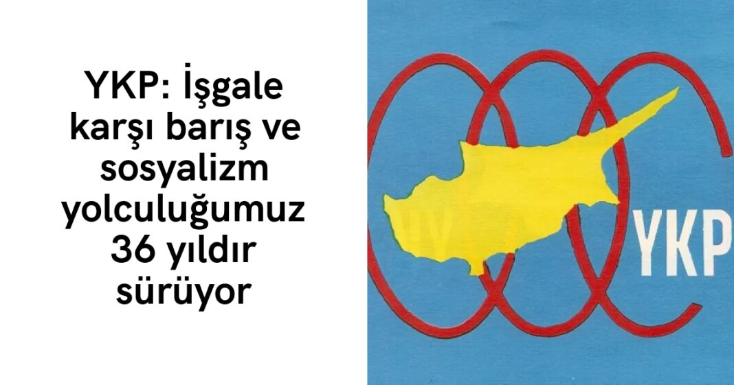 YKP: İşgale karşı barış ve sosyalizm yolculuğumuz 36 yıldır sürüyor YKP: İşgale karşı barış ve sosyalizm yolculuğumuz 36 yıldır sürüyor
