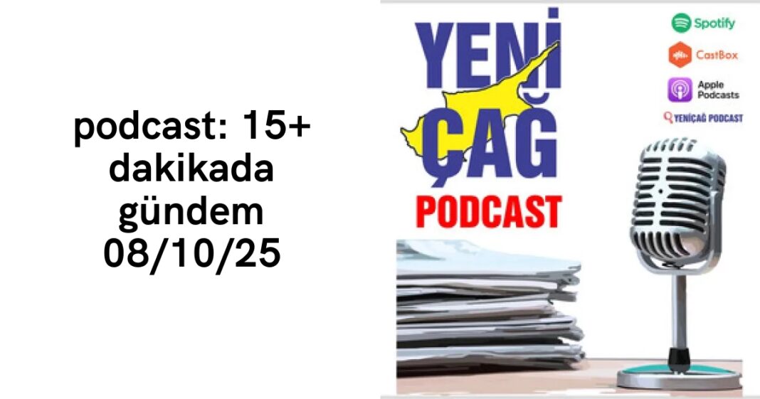 podcast: 15+ dakikada gündem 08/10/25 podcast: 15+ dakikada gündem 08/10/25
