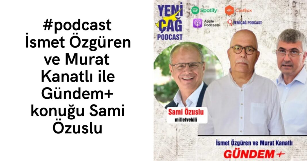 #podcast İsmet Özgüren ve Murat Kanatlı ile Gündem+ konuğu Sami Özuslu #podcast İsmet Özgüren ve Murat Kanatlı ile Gündem+ konuğu Sami Özuslu