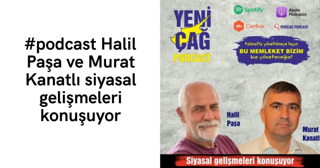 #podcast Halil Paşa ve Murat Kanatlı siyasal gelişmeleri konuşuyor #podcast Halil Paşa ve Murat Kanatlı siyasal gelişmeleri konuşuyor