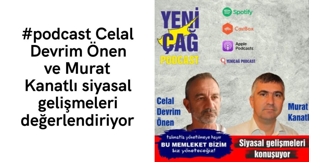 #podcast Celal Devrim Önen ve Murat Kanatlı siyasal gelişmeleri değerlendiriyor #podcast Celal Devrim Önen ve Murat Kanatlı siyasal gelişmeleri değerlendiriyor