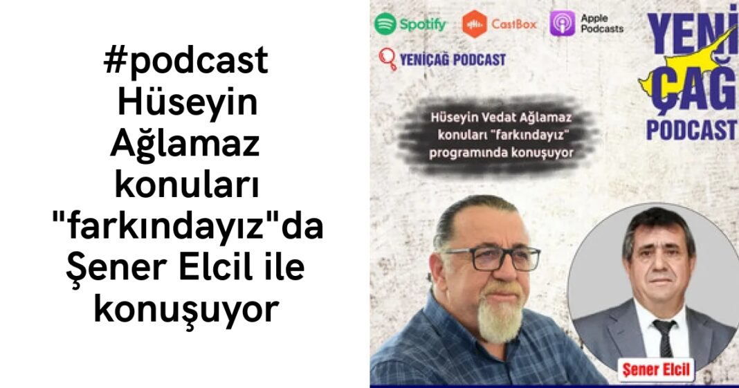 #podcast Hüseyin Ağlamaz konuları “farkındayız”da Şener Elcil ile konuşuyor #podcast Hüseyin Ağlamaz konuları “farkındayız”da Şener Elcil ile konuşuyor