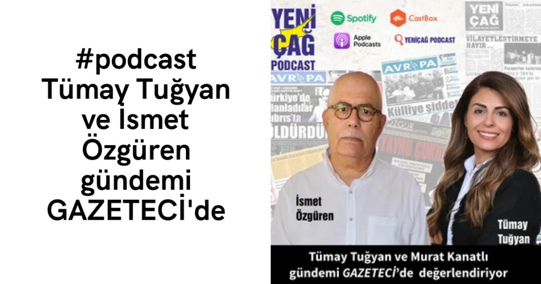 #podcast Tümay Tuğyan ve İsmet Özgüren gündemi GAZETECİ’de #podcast Tümay Tuğyan ve İsmet Özgüren gündemi GAZETECİ’de