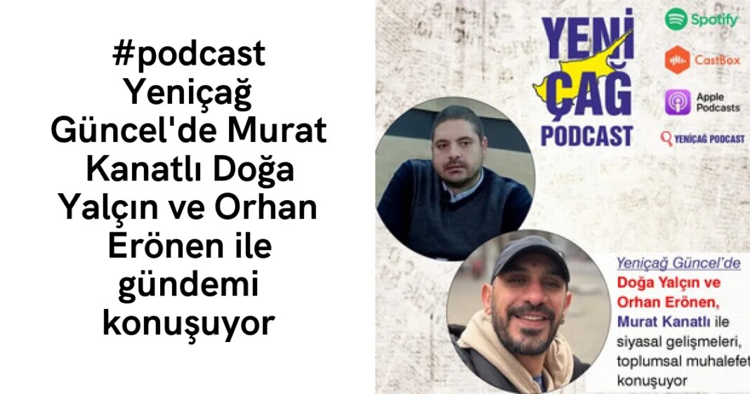#podcast Yeniçağ Güncel’de Murat Kanatlı Doğa Yalçın ve Orhan Erönen ile gündemi konuşuyor #podcast Yeniçağ Güncel’de Murat Kanatlı Doğa Yalçın ve Orhan Erönen ile gündemi konuşuyor
