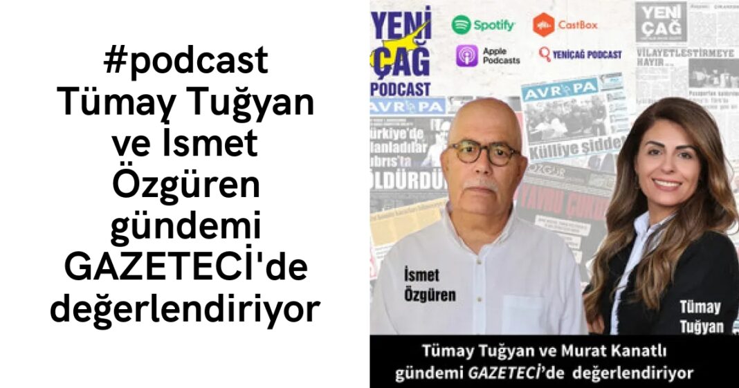 #podcast Tümay Tuğyan ve İsmet Özgüren gündemi GAZETECİ’de değerlendiriyor #podcast Tümay Tuğyan ve İsmet Özgüren gündemi GAZETECİ’de değerlendiriyor