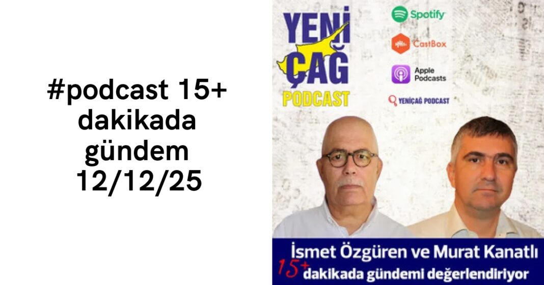 #podcast 15+ dakikada gündem 12/12/25 #podcast 15+ dakikada gündem 12/12/25