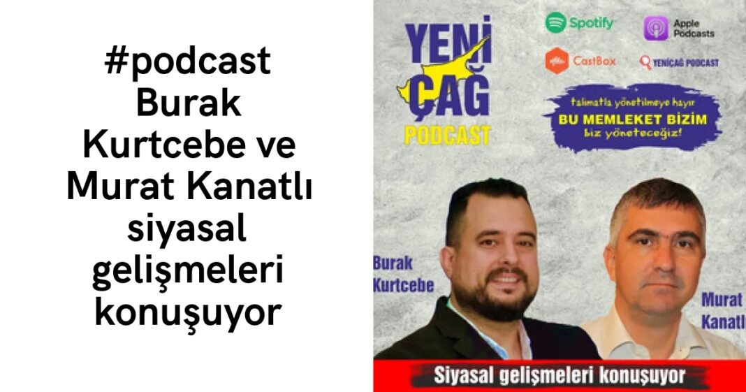 #podcast Burak Kurtcebe ve Murat Kanatlı siyasal gelişmeleri konuşuyor #podcast Burak Kurtcebe ve Murat Kanatlı siyasal gelişmeleri konuşuyor