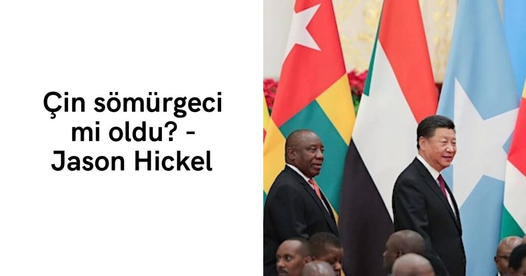 Çin sömürgeci mi oldu? – Jason Hickel Çin sömürgeci mi oldu? – Jason Hickel