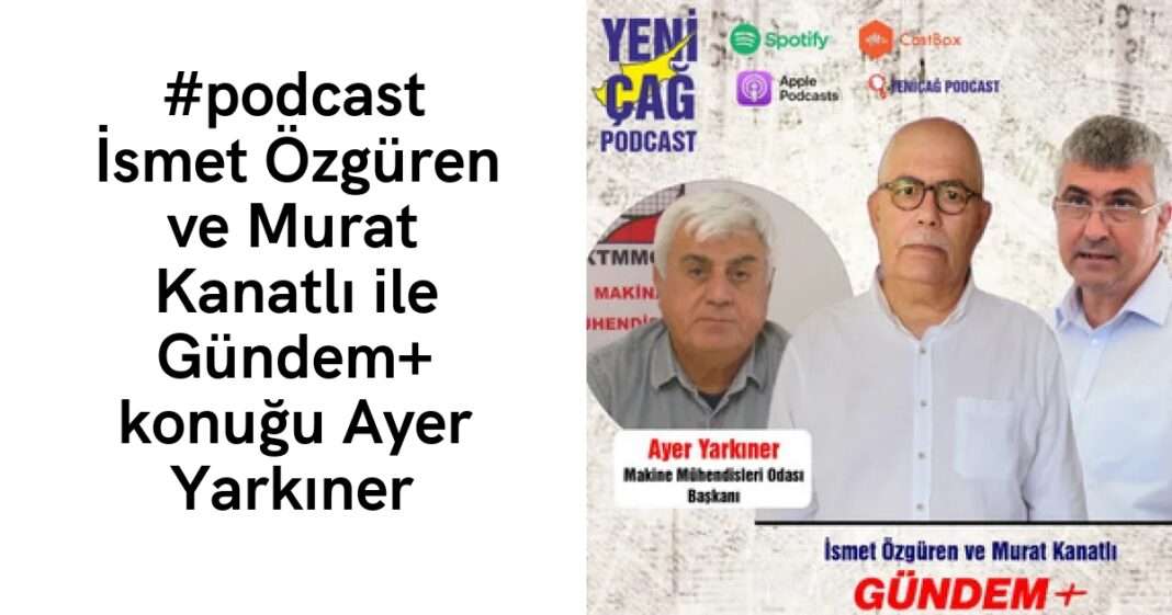 #podcast İsmet Özgüren ve Murat Kanatlı ile Gündem+ konuğu Ayer Yarkıner #podcast İsmet Özgüren ve Murat Kanatlı ile Gündem+ konuğu Ayer Yarkıner