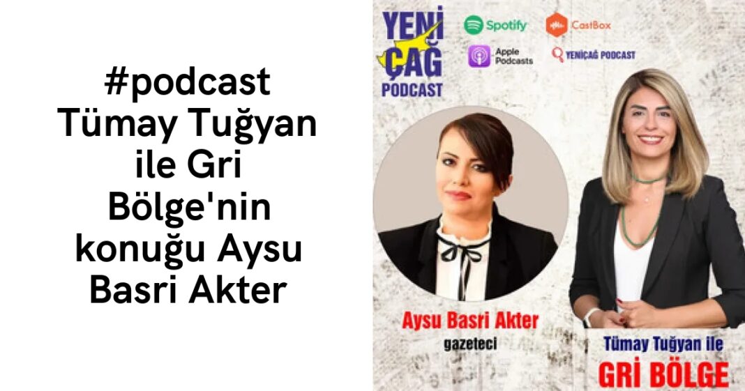 #podcast Tümay Tuğyan ile Gri Bölge’nin konuğu Aysu Basri Akter #podcast Tümay Tuğyan ile Gri Bölge’nin konuğu Aysu Basri Akter