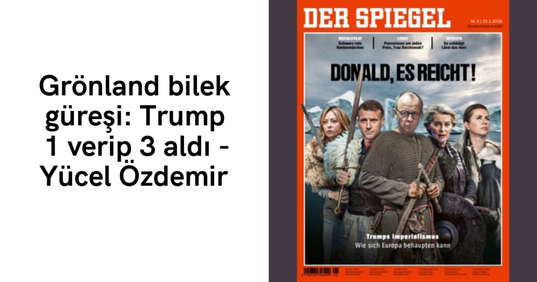 Grönland bilek güreşi: Trump 1 verip 3 aldı – Yücel Özdemir Grönland bilek güreşi: Trump 1 verip 3 aldı – Yücel Özdemir