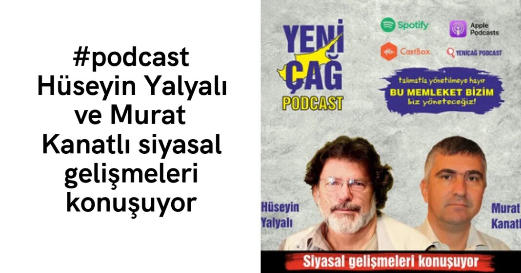 #podcast Hüseyin Yalyalı ve Murat Kanatlı siyasal gelişmeleri konuşuyor #podcast Hüseyin Yalyalı ve Murat Kanatlı siyasal gelişmeleri konuşuyor