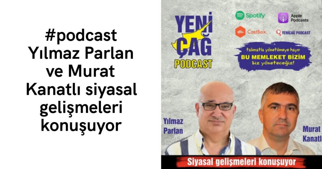 #podcast Yılmaz Parlan ve Murat Kanatlı siyasal gelişmeleri konuşuyor #podcast Yılmaz Parlan ve Murat Kanatlı siyasal gelişmeleri konuşuyor