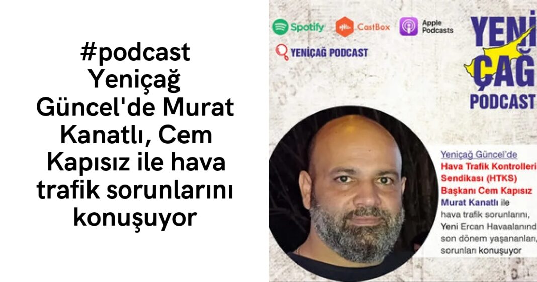 #podcast Yeniçağ Güncel’de Murat Kanatlı, Cem Kapısız ile hava trafik sorunlarını konuşuyor #podcast Yeniçağ Güncel’de Murat Kanatlı, Cem Kapısız ile hava trafik sorunlarını konuşuyor