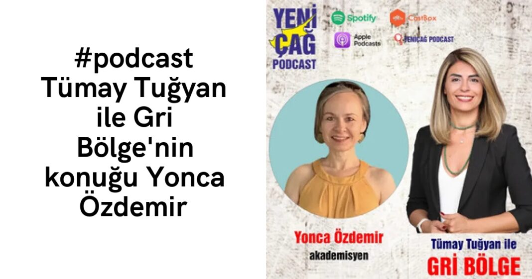 #podcast Tümay Tuğyan ile Gri Bölge’nin konuğu Yonca Özdemir #podcast Tümay Tuğyan ile Gri Bölge’nin konuğu Yonca Özdemir