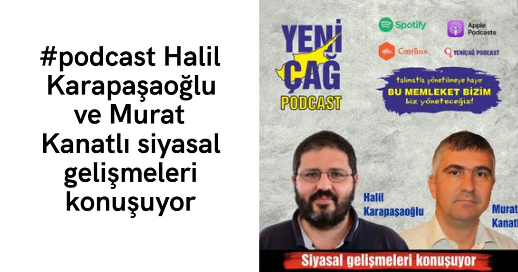#podcast Halil Karapaşaoğlu ve Murat Kanatlı siyasal gelişmeleri konuşuyor #podcast Halil Karapaşaoğlu ve Murat Kanatlı siyasal gelişmeleri konuşuyor
