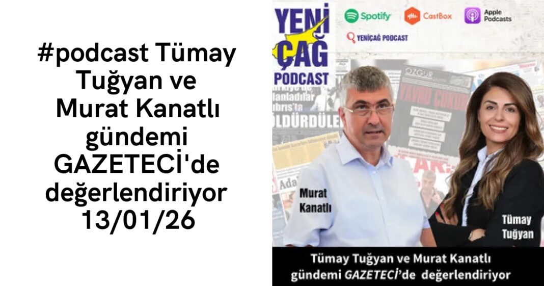 #podcast Tümay Tuğyan ve Murat Kanatlı gündemi GAZETECİ’de değerlendiriyor 13/01/26 #podcast Tümay Tuğyan ve Murat Kanatlı gündemi GAZETECİ’de değerlendiriyor 13/01/26