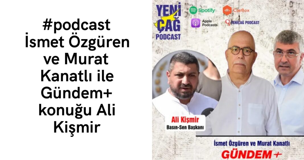 #podcast İsmet Özgüren ve Murat Kanatlı ile Gündem+ konuğu Ali Kişmir #podcast İsmet Özgüren ve Murat Kanatlı ile Gündem+ konuğu Ali Kişmir