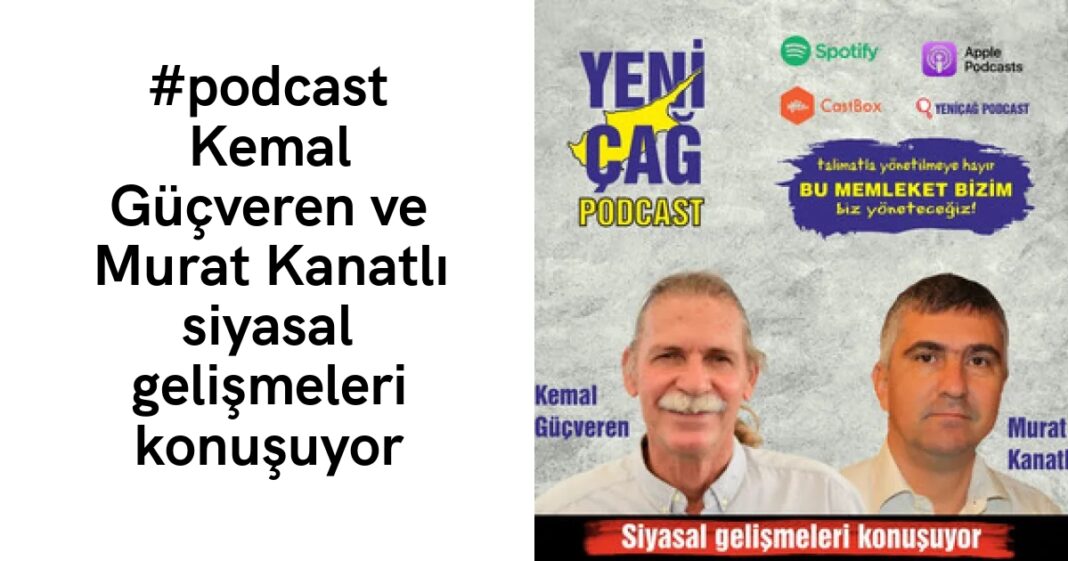 #podcast Kemal Güçveren ve Murat Kanatlı siyasal gelişmeleri konuşuyor #podcast Kemal Güçveren ve Murat Kanatlı siyasal gelişmeleri konuşuyor