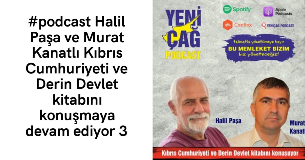#podcast Halil Paşa ve Murat Kanatlı Kıbrıs Cumhuriyeti ve Derin Devlet kitabını konuşmaya devam ediyor 3 #podcast Halil Paşa ve Murat Kanatlı Kıbrıs Cumhuriyeti ve Derin Devlet kitabını konuşmaya devam ediyor 3