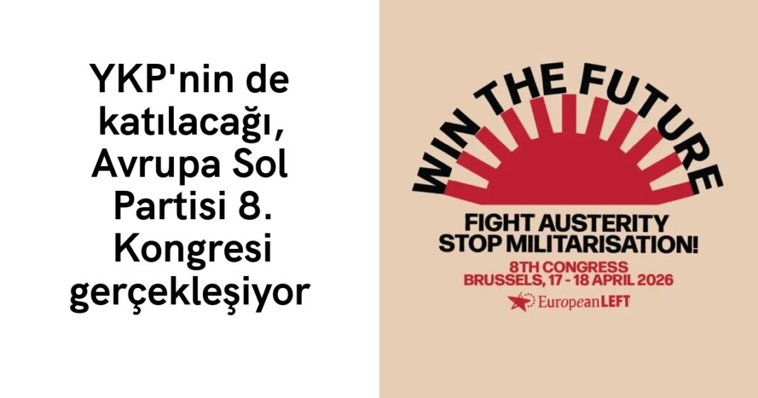 YKP’nin de katılacağı, Avrupa Sol Partisi 8. Kongresi gerçekleşiyor YKP’nin de katılacağı, Avrupa Sol Partisi 8. Kongresi gerçekleşiyor