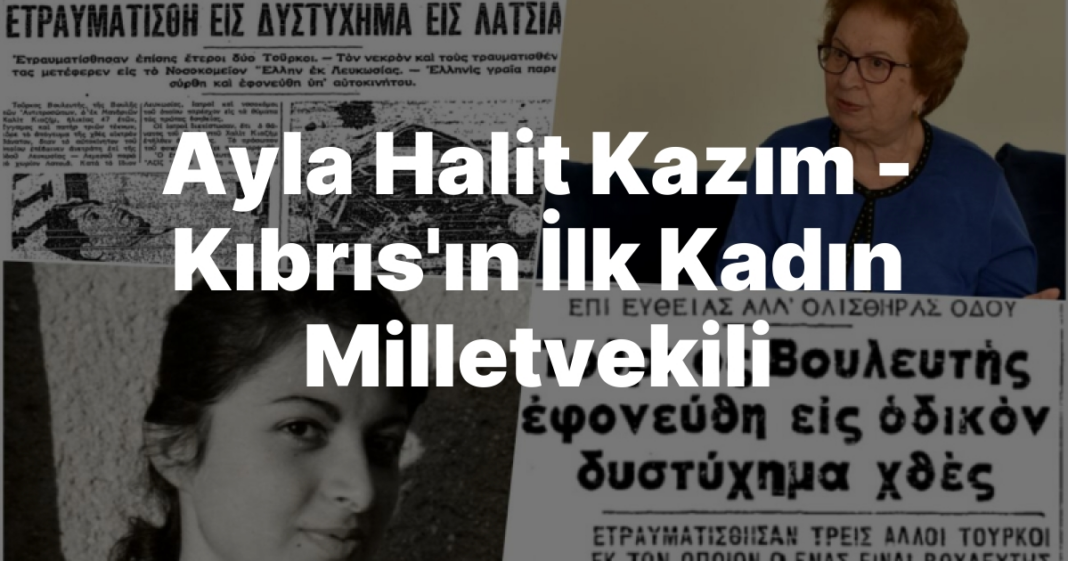 Ayla Halit Kazım — Kıbrıs’ın İlk Kadın Milletvekili Ayla Halit Kazım — Kıbrıs’ın İlk Kadın Milletvekili