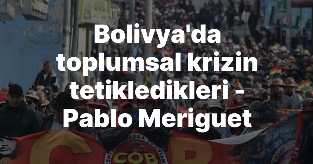 Bolivya’da toplumsal krizin tetikledikleri — Pablo Meriguet Bolivya’da toplumsal krizin tetikledikleri — Pablo Meriguet
