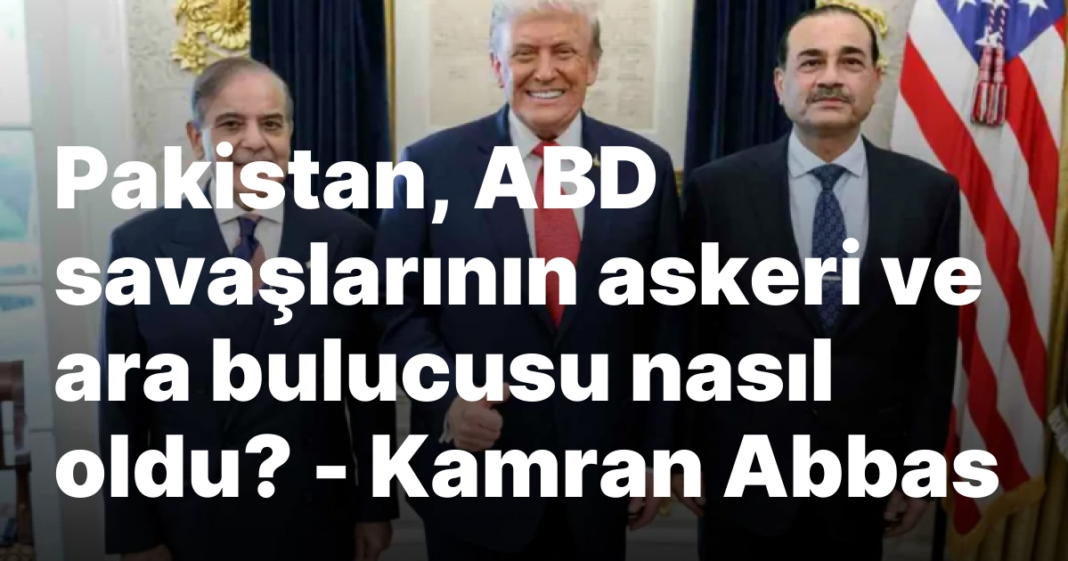 Pakistan, ABD savaşlarının askeri ve ara bulucusu nasıl oldu? – Kamran Abbas Pakistan, ABD savaşlarının askeri ve ara bulucusu nasıl oldu? – Kamran Abbas