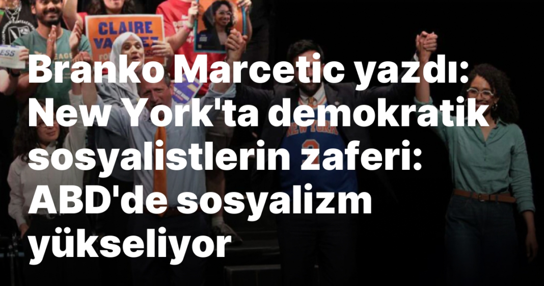Branko Marcetic yazdı: New York’ta demokratik sosyalistlerin zaferi: ABD’de sosyalizm yükseliyor Branko Marcetic yazdı: New York’ta demokratik sosyalistlerin zaferi: ABD’de sosyalizm yükseliyor