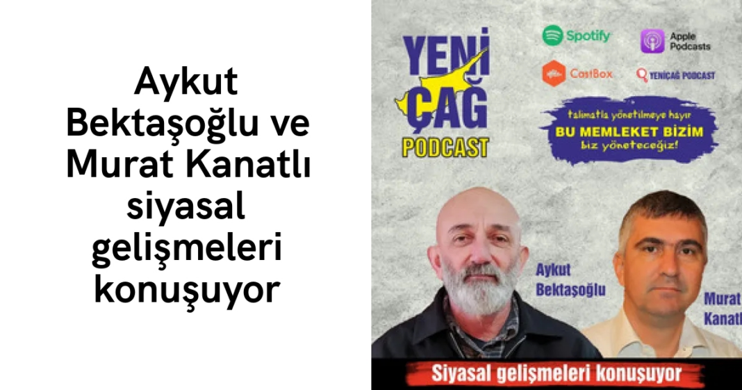 #podcast Aykut Bektaşoğlu ve Murat Kanatlı siyasal gelişmeleri konuşuyor #podcast Aykut Bektaşoğlu ve Murat Kanatlı siyasal gelişmeleri konuşuyor