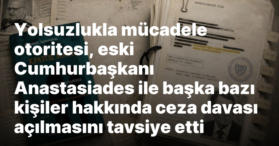 Yolsuzlukla mücadele otoritesi, eski Cumhurbaşkanı Anastasiades ile başka bazı kişiler hakkında ceza davası açılmasını tavsiye etti Yolsuzlukla mücadele otoritesi, eski Cumhurbaşkanı Anastasiades ile başka bazı kişiler hakkında ceza davası açılmasını tavsiye etti