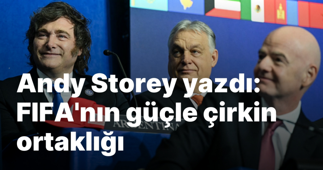 Andy Storey yazdı: FIFA’nın güçle çirkin ortaklığı Andy Storey yazdı: FIFA’nın güçle çirkin ortaklığı
