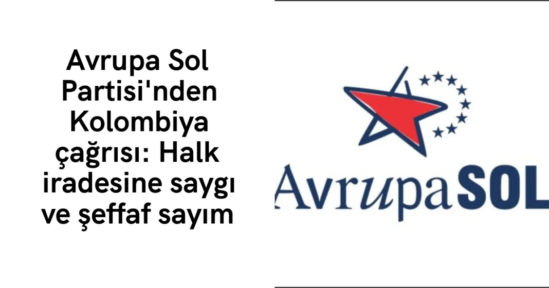 Avrupa Sol Partisi’nden Kolombiya çağrısı: Halk iradesine saygı ve şeffaf sayım Avrupa Sol Partisi’nden Kolombiya çağrısı: Halk iradesine saygı ve şeffaf sayım
